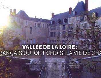 Valle de la Loire : ces Franais qui ont choisi la vie de chteau