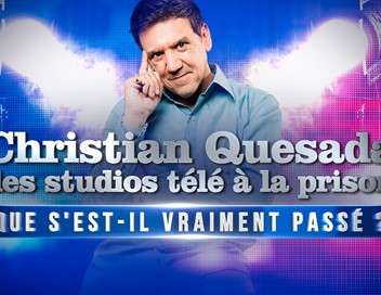 Christian Quesada : des studios télé à la prison Que s'est-il vraiment passé ?