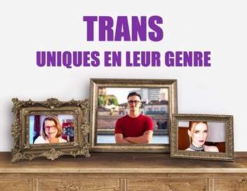 Trans - Uniques en leur genre