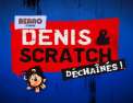 Denis & Scratch déchaînés !